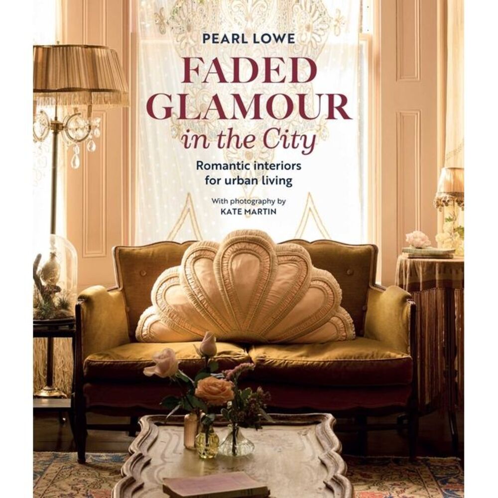 Faded Glamour in the City: Romantic Interiors for Urban Living -- Pearl Lowe